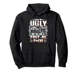 I May Be Ugly But My Car Is Fast Racing Car Lover Driving Pullover Hoodie