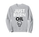 Just Burn Oil - Anti Leftist Climate Change Parody Sweatshirt