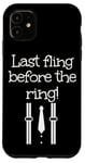 iPhone 11 Last fling before the ring outfit for man and woman Case