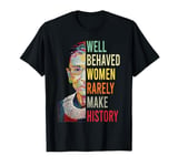 RBG Quotes Well Behaved Women Rarely Make History T-Shirt