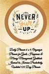 Daily Planner 6 x 9 - NEVER GIVE UP, Organizer Planner for Goals, Happiness & Money Management, Gratitude Journal to Increase Productivity, Undated