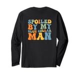 Spoiled By My Blue Collar Man Blue Collar wife (on back) Long Sleeve T-Shirt