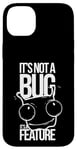 Coque pour iPhone 14 Plus It's Not A Bug, It's A Feature - Humour pour Développeurs