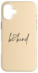 Coque pour iPhone 16 Plus Be Kind - Citation de motivation avec couleur sable et cœur