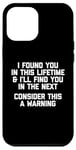 iPhone 13 Pro Max I Found You In This Lifetime (Consider This A Warning...) Case