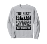 The First 70 Years Of Childhood 70th Birthday Sweatshirt