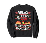 Flame Thrower Fire Gun Quote for a Flamethrower fan Sweatshirt