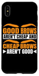 iPhone XS Max Good Brows Aren't Cheap And Cheap Brows Aren't Good -- Case