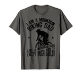 Mens I Am A Mountain Biking Dad Funny design for Cyclist T-Shirt