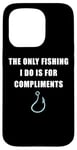 Coque pour iPhone 15 Pro The Only Fishing I Do Is For Compliments: Sarcastic Dad Joke