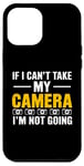 Coque pour iPhone 12 Pro Max If I Can't Take My Camera, I'm Not Going - Photographe amusant