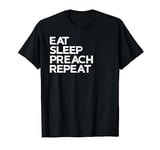 Eat Sleep Preach Repeat Preaching Preacher T-Shirt