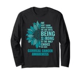 We Don't Know How Strong Until Cervical Cancer Awareness Long Sleeve T-Shirt