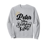 Peter The Birthday King Happy Birthday Shirt Men Boys Teens Sweatshirt