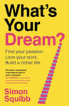 What's Your Dream? - Find Your Passion. Love Your Work. Build a Richer Life.