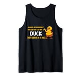 Always be yourself unless you can be a Duck Tank Top