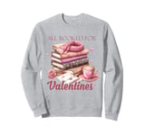 All Booked for Valentines Shirt Books Lover Valentine’s Day Sweatshirt