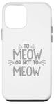 Coque pour iPhone 12 mini To Meow or Not to Meow – Motif amusant amoureux des chats