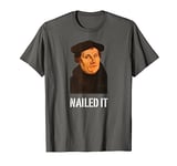 Nailed It Martin Luther T-Shirt