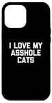 Coque pour iPhone 12 Pro Max T-shirt amusant pour chat : I Love My Asshole Cats