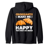 Croissants Make Me Happy You Not So Much Zip Hoodie