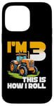 iPhone 14 Pro Max Im 3 This Is How I Roll Three Tractor 3rd Birthday Boys Kids Case