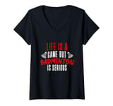 Womens Life is a Game but Badminton is Serious V-Neck T-Shirt