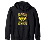 All Men Are Created Equal Then A Few Become Butchers Zip Hoodie