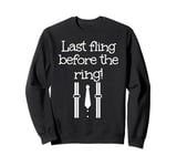 Last fling before the ring outfit for man and woman Sweatshirt