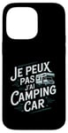 Coque pour iPhone 14 Pro Max Je Peux Pas J’ai Camping Car Homme Humour Retraite Cadeau