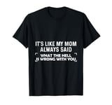 It's Like My Mom Always Said Funny Mother's Day T-Shirt