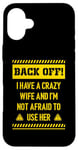 iPhone 16 Plus Back off I have a crazy wife and I am not afraid to use her Case