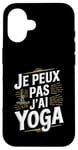 Coque pour iPhone 16 Je Peux Pas J’ai Yoga Homme Humour Relaxation Cadeau Drôle