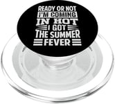 Ready Or Not I'm Coming In Hot I've Got The Summer Fever PopSockets PopGrip for MagSafe