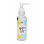 Waterbased Lube - Squirt Me All Over - 100 ml