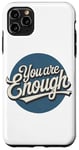 iPhone 11 Pro Max You are Enough Motivational Quote for Self Belief Case