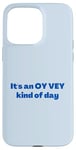 iPhone 15 Pro Max Funny Yiddish It's an Oy Vey Kind of Day blue Case