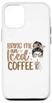 iPhone 12/12 Pro Bring Me An Iced Coffee Messy Bun Cold Brew Coffee Quote Case