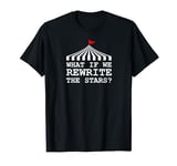 What if We Rewrite the Stars - Circus Showman Ringmaster T-Shirt