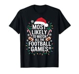 Most Likely To Watch All The Football Holiday Football T-Shirt