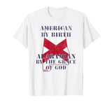 Alabama - American By Birth Alabamian By The Grace of God T-Shirt