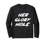 Her Glory Hole Long Sleeve T-Shirt