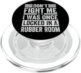 Don't Fight Me I Was Once Locked In A Rubber Room PopSockets PopGrip for MagSafe