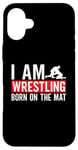 iPhone 16 Plus I Am Wrestling Born On The Mat Game Wrestler Catch Wrestling Case