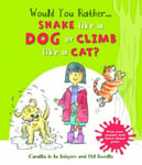 words & pictures Camilla de le Bédoyère Would you Rather Shake like a Dog or Climb Cat? (Would You Rather)