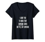 Womens I want you to know that someone cares Sarcastic V-Neck T-Shirt