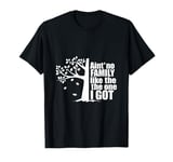 Ain't No Family Like The One I Got Funny Family Reunion T-Shirt