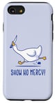 iPhone SE (2020) / 7 / 8 Silly goose show no mercy Case