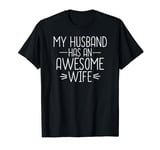 Funny Sarcastic Gift My Husband Has An Awesome Wife T-Shirt