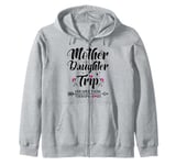 Mother Daughter Trip Shirts Funny Mom Daughter Weekend Zip Hoodie